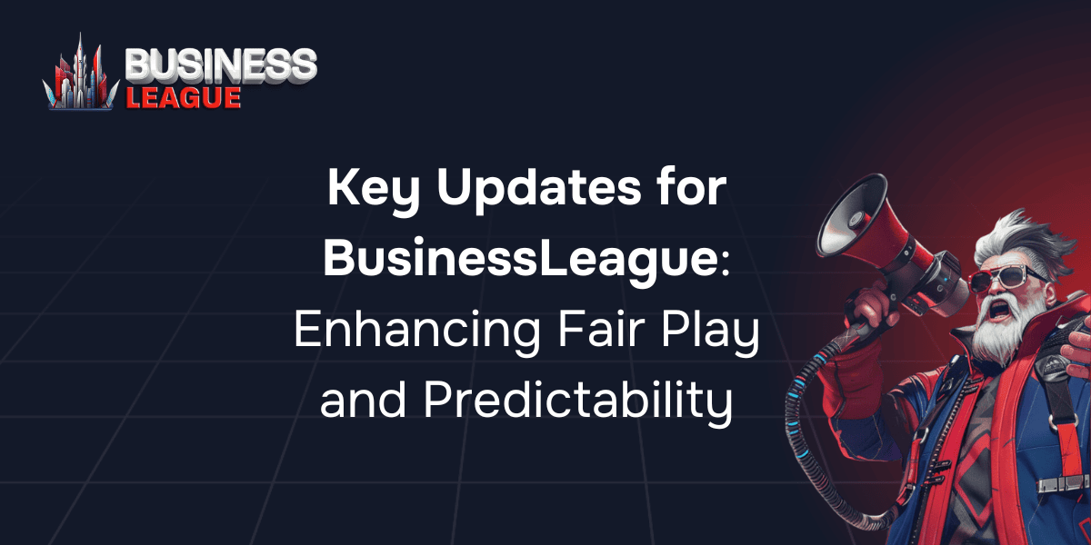 Key Updates for BusinessLeague: Enhancing Fair Play and Predictability